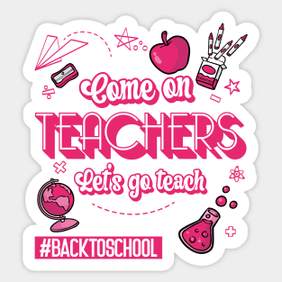 Come On Teachers Let's Go Teach Pink Sticker